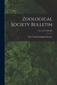 portada Zoological Society Bulletin; no. 6-23 (1901-06)