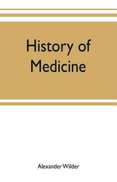 portada History of medicine; a brief outline of medical history from the earliest historic period with an extended account of the various sects of physicians (en Inglés)