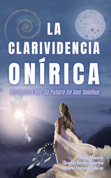 portada La Clarividencia Onírica: Aprenda A Ver Su Futuro En Sus Sueños (in Spanish)