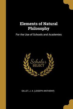 portada Elements of Natural Philosophy: For the Use of Schools and Academies (en Inglés)