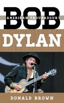 portada Bob Dylan: American Troubadour (tempo: A Rowman & Littlefield Music Series On Rock, Pop, And Culture)