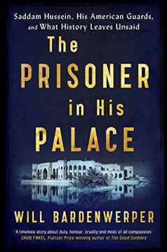 portada The Prisoner in His Palace: Saddam Hussein, His American Guards, and What History Leaves Unsaid