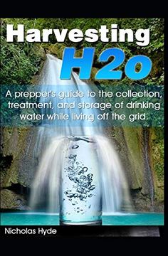 portada Harvesting H2O: A Prepper'S Guide to the Collection, Treatment, and Storage of Drinking Water While Living off the Grid. (en Inglés)