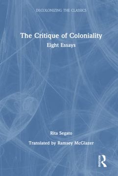 portada The Critique of Coloniality: Eight Essays (Decolonizing the Classics) (in English)