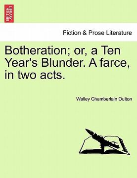 portada botheration; or, a ten year's blunder. a farce, in two acts. (en Inglés)