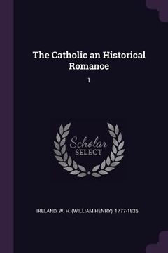 portada The Catholic an Historical Romance: 1 (en Inglés)