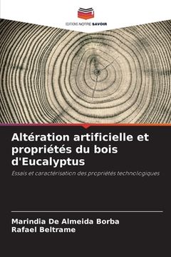 portada Altération artificielle et propriétés du bois d'Eucalyptus (en Francés)