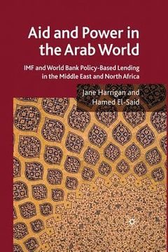 portada Aid and Power in the Arab World: IMF and World Bank Policy-Based Lending in the Middle East and North Africa (en Inglés)