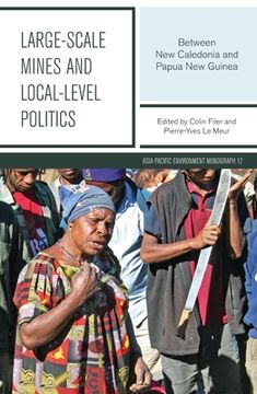 portada Large-scale Mines and Local-level Politics: Between New Caledonia and Papua New Guinea (en Inglés)