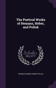 portada The Poetical Works of Hemans, Heber, and Pollok (en Inglés)