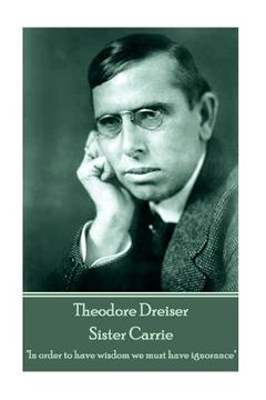 portada Theodore Dreiser - Sister Carrie: "In order to have wisdom we must have ignorance" (in English)
