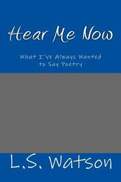 portada Hear Me Now: What I've Always Wanted to Say Poetry (en Inglés)