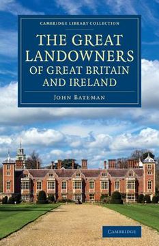portada The Great Landowners of Great Britain and Ireland: A List of all Owners of Three Thousand Acres and Upwards, Worth £3,000 a Year, in England,. - British and Irish History, 19Th Century) (en Inglés)