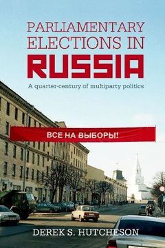 portada Parliamentary Elections in Russia: A Quarter-Century of Multiparty Politics (British Academy Monographs) (en Inglés)