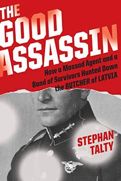 portada The Good Assassin: How a Mossad Agent and a Band of Survivors Hunted Down the Butcher of Latvia 