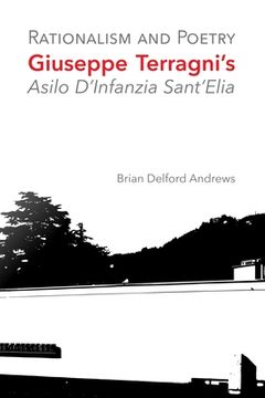 portada Rationalism and Poetry: Giuseppe Terragni'S Asilo D'Infanzia Sant'Elia (in English)