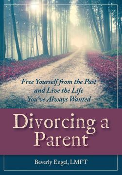 portada Divorcing a Parent: Free Yourself From the Past and Live the Life You'Ve Always Wanted (en Inglés)