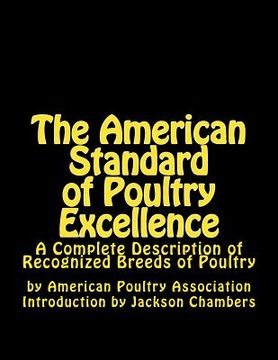 portada The American Standard of Poultry Excellence: A Complete Description of Recognized Breeds of Poultry