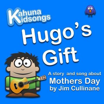 portada Hugo's Gift: A story and song about Mothers Day (en Inglés)