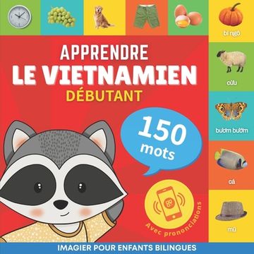 portada Apprendre le Vietnamien - 150 Mots Avec Prononciation - Débutant: Imagier Pour Enfants Bilingues (en Francés)