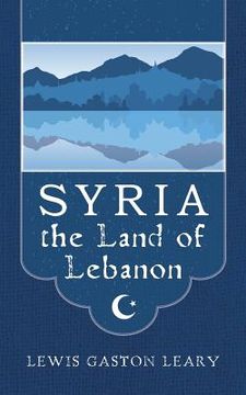 portada Syria the Land of Lebanon (en Inglés)