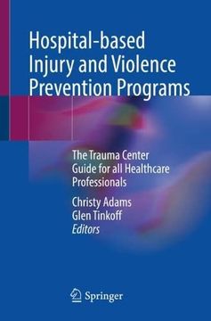 portada Hospital-Based Injury and Violence Prevention Programs: The Trauma Center Guide for All Healthcare Professionals (in English)