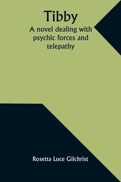 portada Tibby: A novel dealing with psychic forces and telepathy (en Inglés)