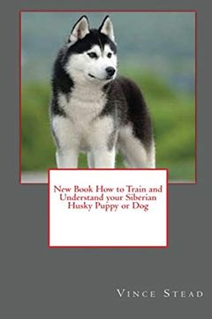 portada New Book how to Train and Understand Your Siberian Husky Puppy or dog (en Inglés)