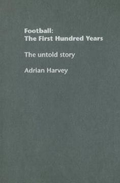portada football: the first hundred years: the untold story (en Inglés)