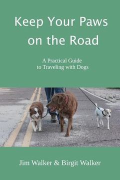 portada Keep Your Paws on the Road: A Practical Guide to Traveling with Dogs (in English)