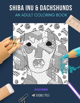 portada Shiba Inu & Dachshunds: AN ADULT COLORING BOOK: Shuba Inu & Dachshunds - 2 Coloring Books In 1