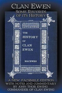 portada Clan Ewen: Some Records of its History: A New Facsimile Edition with Notes and Commentary by John Thor Ewing, Commander of Clan E (in English)