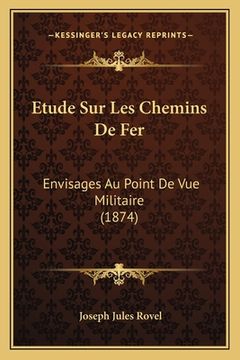 portada Etude Sur Les Chemins De Fer: Envisages Au Point De Vue Militaire (1874) (in French)