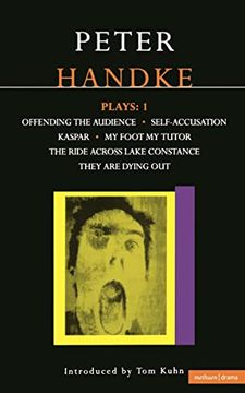 portada Handke Plays: 1: Offending the Audience, Self-Accusation, Kaspar, my Foot my Tutor, the Ride Across Lake Constance, and They are dyi (Contemporary Dramatists Series)