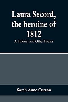 portada Laura Secord, the Heroine of 1812: A Drama; And Other Poems 