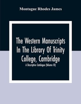 portada The Western Manuscripts In The Library Of Trinity College, Cambridge: A Descriptive Catalogue (Volume Iii) (en Inglés)