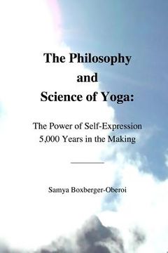 portada The Philosophy and Science of Yoga: The Power of Self-Expression 5,000 Years in the Making
