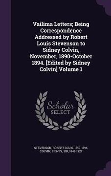 portada Vailima Letters; Being Correspondence Addressed by Robert Louis Stevenson to Sidney Colvin, November, 1890-October 1894. [Edited by Sidney Colvin] Vol (en Inglés)