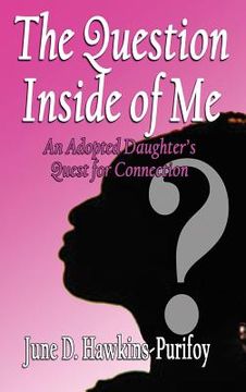 portada The Question Inside of Me: An Adopted Daughter's Quest for Connection (en Inglés)