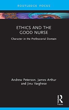 portada Ethics and the Good Nurse (Character and Virtue Within the Professions) (en Inglés)