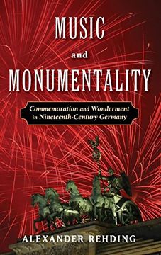 portada Music and Monumentality: Commemoration and Wonderment in Nineteenth Century Germany (en Inglés)