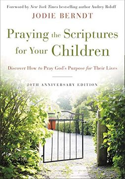 portada Praying the Scriptures for Your Children 20Th Anniversary Edition: Discover how to Pray God'S Purpose for Their Lives (in English)