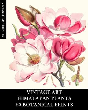 portada Vintage Art: Himalayan Plants 20 Botanical Prints: Ephemera for Framing, Collage, Decoupage and Junk Journals (en Inglés)