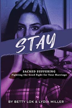 portada Stay: Sacred Suffering: Fighting the Good Fight for Your Marriage (en Inglés)