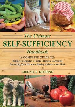 portada the ultimate self-sufficiency handbook: a complete guide to baking, crafts, gardening, preserving your harvest, raising animals, and more (en Inglés)