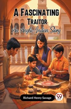 portada A Fascinating Traitor An Anglo-Indian Story (in English)