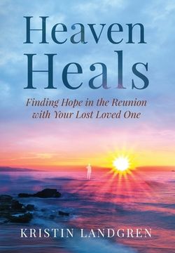 portada Heaven Heals: Finding Hope in the Reunion with Your Lost Loved One (en Inglés)