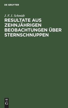 portada Resultate aus Zehnjã Â¤Hrigen Beobachtungen ã Â¼Ber Sternschnuppen (German Edition) [Hardcover ] (en Alemán)
