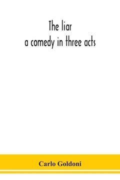 portada The liar: a comedy in three acts (in English)
