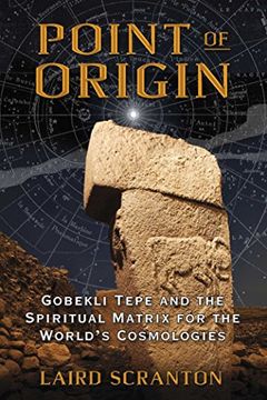 portada Point of Origin: Gobekli Tepe and the Spiritual Matrix for the World's Cosmologies